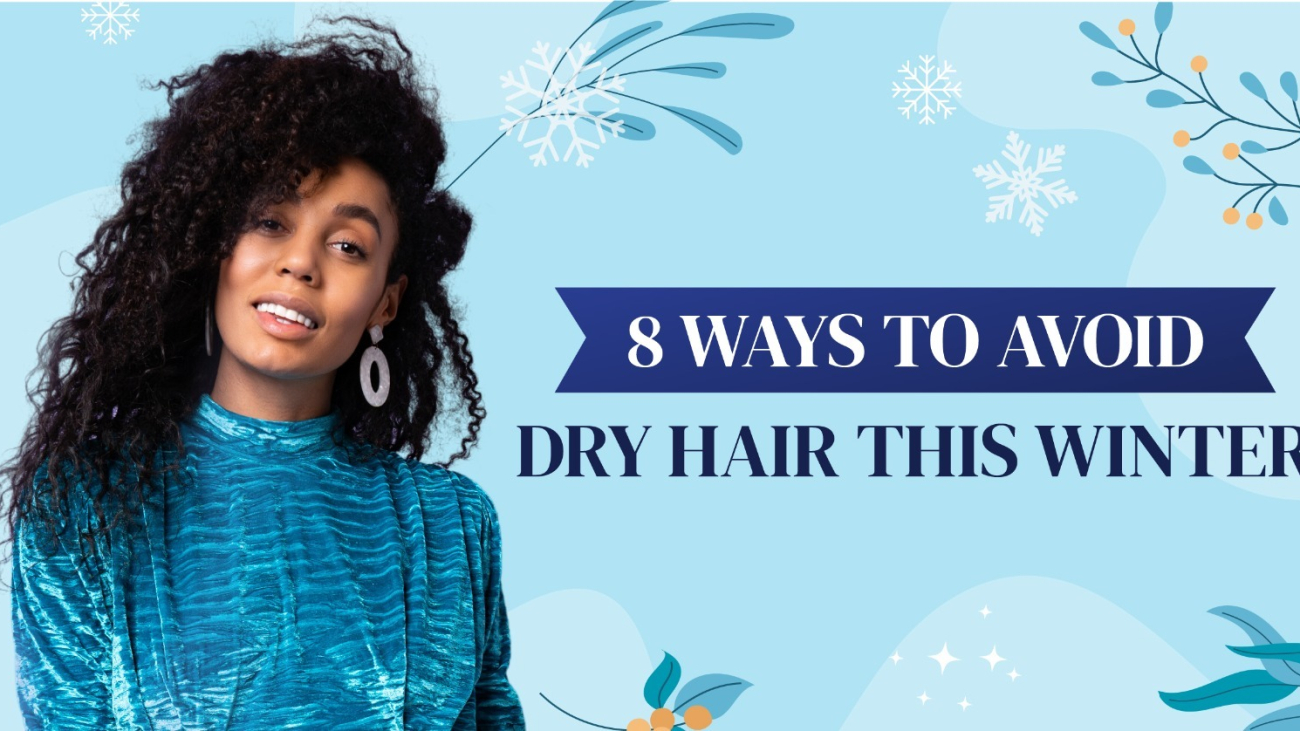 8 Ways to avoid dry hair this winter