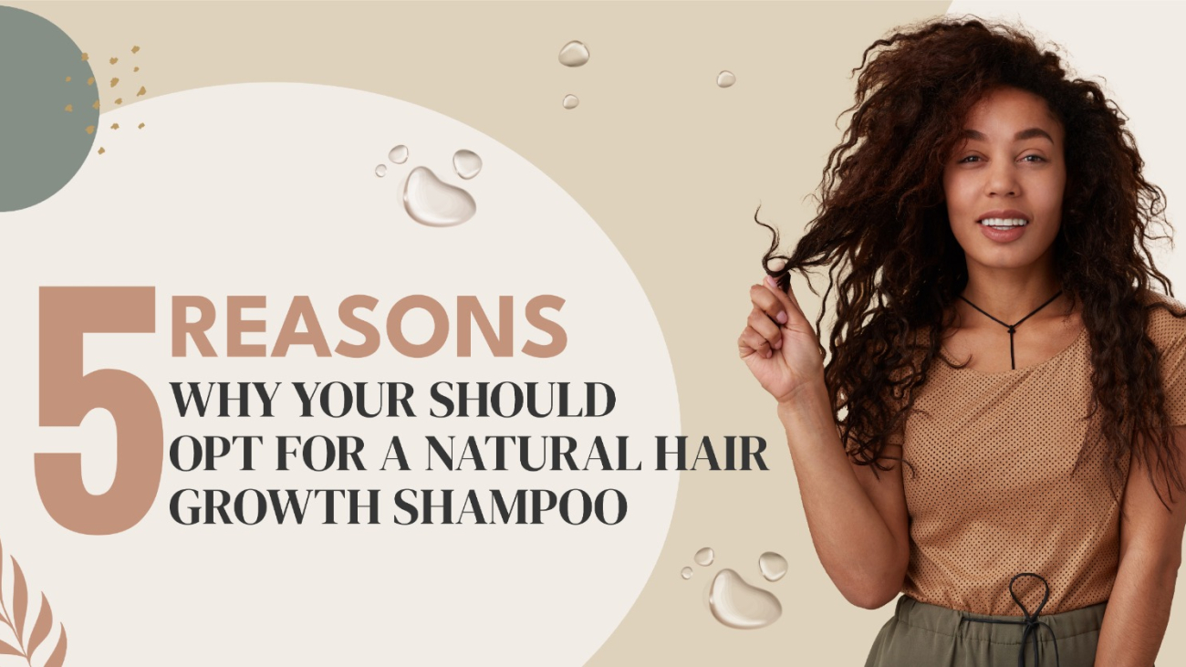 5 Reasons why you should opt for a Natural Hair Growth Shampoo