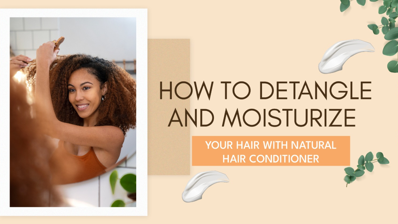 How to Detangle and Moisturize Your Hair with Natural Hair Conditioner