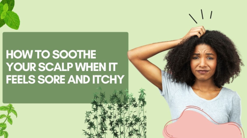How to Soothe Your Scalp When It Feels Sore and Itchy