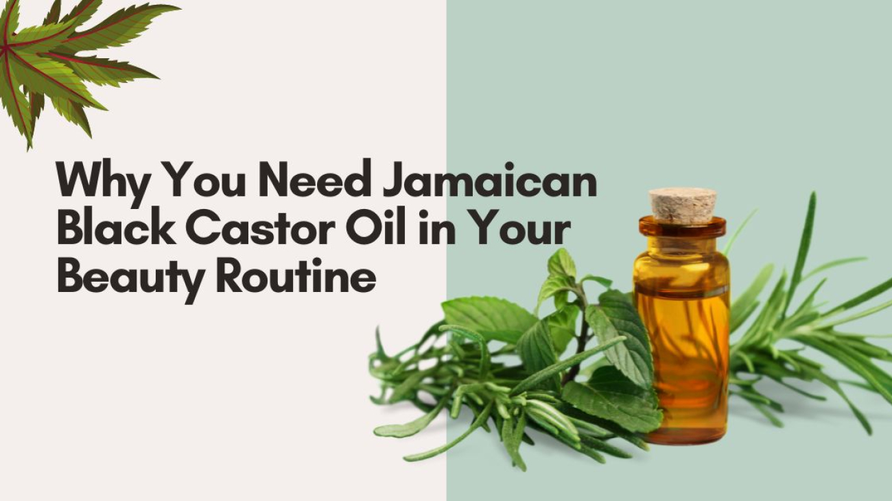Why You Need Jamaican Black Castor Oil in Your Beauty Routine